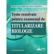 Teste rezolvate pentru examenul de titularizare BIOLOGIE - Angela Ioniu, Mihaela Vieru