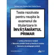 Teste rezolvate pentru reusita la examenul de titularizare invatamant primar. Limba romana, metodica limbii romane, elemente de pedagogie scolara - Ca