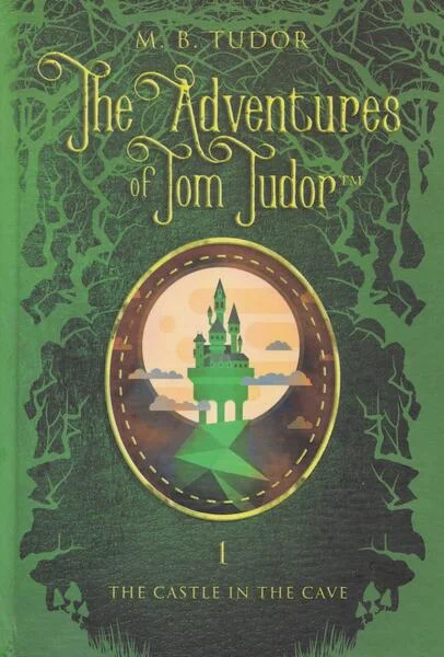 The Adventures of Tom Tudor (Vol.I) The castle in the cave - Hardcover - M.B. Tudor - București