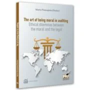 The art of being moral in auditing. Ethical dilemmas between the moral and the legal - Marta Tomosioiu (Tache)