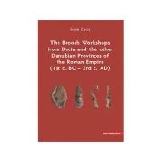 The Brooch Workshops from Dacia and the other Danubian Provinces of the Roman Empire (1st c. BC – 3rd c. AD) - Sorin Cocis