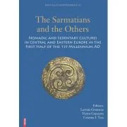The sarmatians and the others. Nomadic and sedentary cultures in Central and Eastern Europe in the first half of the 1st Millenium AD - Lavinia Grumez