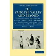 The Yangtze Valley and Beyond: An Account of Journeys in China, Chiefly in the Province of Sze Chuan and Among the Man-tze of the Somo Territory - Isa