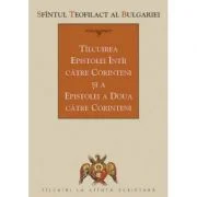 Tilcuirea Epistolei intii catre Corinteni si a Epistolei a doua catre Corinteni - sf. Teofilact al Bulgariei