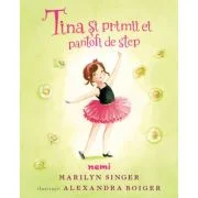 Tina si primii ei pantofi de step - Marilyn Singer, Alexandra Boiger
