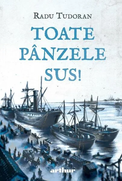 Toate pânzele sus! - Hardcover - Radu Tudoran - Arthur