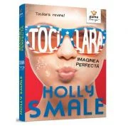 Tocilara. Imaginea perfecta, Volumul 3 - Holly Smale