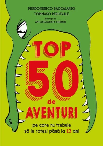 Top 50 de aventuri pe care nu trebuie să le ratezi până la 13 ani - Hardcover - Pierdomenico Baccalario, Tommaso Percivale - Litera