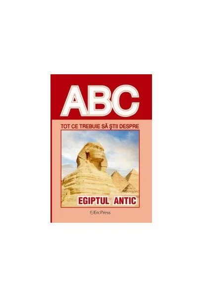 Tot ce trebuie să știi despre Egiptul Antic - Paperback brosat - *** - Erc Press