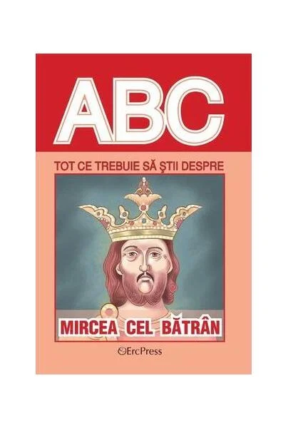 Tot ce trebuie să știi despre Mircea cel Bătrân - Paperback brosat - *** - Erc Press