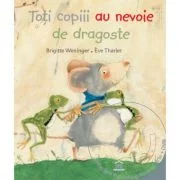 Toti copiii au nevoie de dragoste - Brigitte Weninger