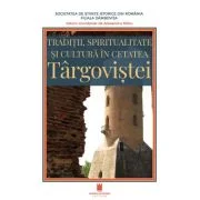 Traditii, spiritualitate si cultura in cetatea Targovistei - Alexandru Mitru