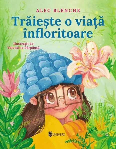 Trăiește o viață înfloritoare - Hardcover - Alec Blenche - Univers
