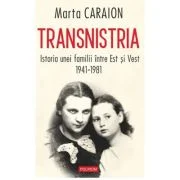 Transnistria. Istoria unei familii intre Est si Vest, 1941-1981 - Marta Caraion