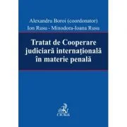 Tratat de Cooperare judiciara internationala in materie penala - Alexandru Boroi, Ion Rusu, Minodora Ioana Rusu