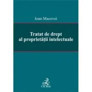 Tratat de drept al proprietatii intelectuale - Ioan Macovei