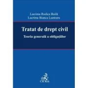 Tratat de drept civil. Teoria generala a obligatiilor - Lacrima Rodica Boila, Lacrima Bianca Luntraru