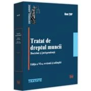 Tratat de dreptul muncii. Doctrina si jurisprudenta. Editia a 6-a, revazuta si adaugita - Dan Top
