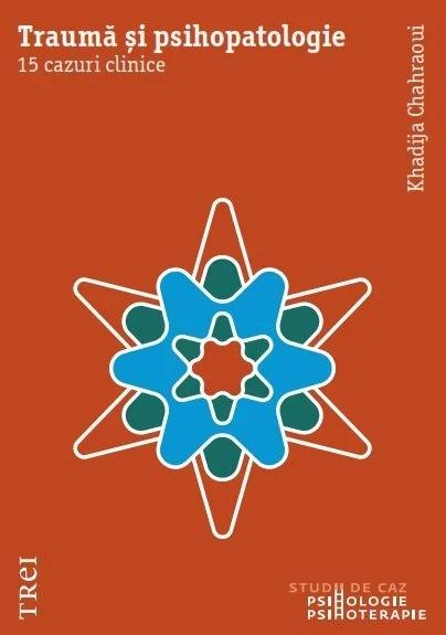 Traumă și psihopatologie. 15 cazuri clinice - Khadija Chahraoui