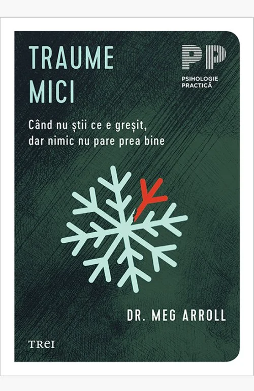 Traume mici. Când nu știi ce e greșit, dar nimic nu pare prea bine - Dr. Meg Arroll