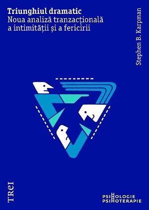 Triunghiul dramatic. Noua analiză tranzacțională a intimității și a fericirii - Stephen B.  Karpman