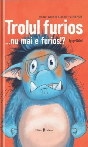 Trolul furios…nu mai e furios!? - Hardcover - Barbara van den Speulhof - Univers