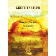Tropar. Astazi. Poezii noi - Grete Tartler