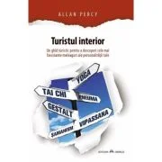 Turistul interior. Un ghid turistic pentru a descoperi cele mai fascinante meleaguri ale personalitatii tale - Allan Percy