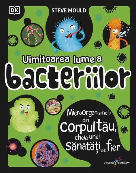 Uimitoarea lume a bacteriilor - Paperback brosat - Steve Mould - Galaxia Copiilor