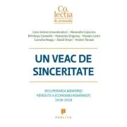 Un veac de sinceritate. Recuperarea memoriei pierdute a economiei romanesti 1918-2018 - Liviu Voinea