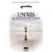 Un vis al inteligentei libere - Cassian Maria Spiridon