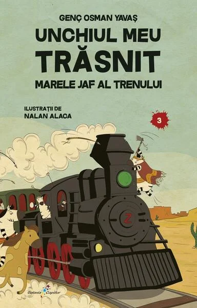 Unchiul meu trăsnit. Vol. 3: Marele jaf al trenului - Paperback - Genç Osman Yavaș - Galaxia Copiilor