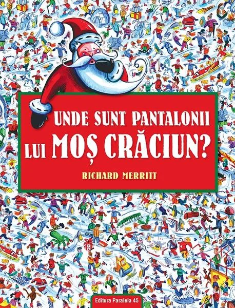 Unde sunt pantalonii lui Moş Crăciun? - Paperback brosat - Richard Merritt - Paralela 45