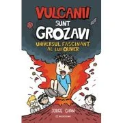 Universul fascinant al lui Oliver. Vulcanii sunt grozavi! - Jorge Cham