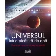 Universul intr-o picatura de apa - Traian Anghel