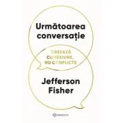 Urmatoarea conversatie. Creeaza conexiune, nu conflicte - Jefferson Fisher