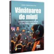 Vanatoarea de minti. Manipularea mass-media si coruperea tinerilor - Gabriel-Catalin Butoi-Put