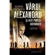Varul Alexandru si alte povesti adevarate - Adrian Oprescu