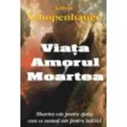 Viata, amorul, moartea - Arthur Schopenhauer