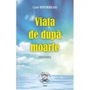 Viata de dupa moarte. Arissiel - Lise Bourbeau