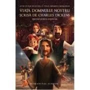 Viata Domnului nostru scrisa de Charles Dickens special pentru copiii lui - Charles Dickens