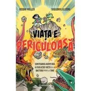 Viata e periculoasa. Uimitoarea aventura a evolutiei vietii de la bacterii pana la tine - Reidar Muller, Sigbjorn Lilleen