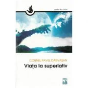 Viata la superlativ - Cornel Pavel Darvasan