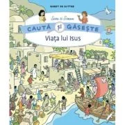 Viata lui Isus. Cauta si gaseste - Geert De Sutter