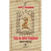 Viata lui Julien Templierul. Fantezie medievala - Viorica S. Constantinescu