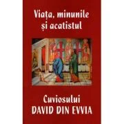 Viata, minunile si acatistul Cuviosului David din Evvia