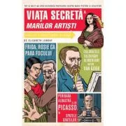 Viata secreta a marilor artisti - Elizabeth Lunday