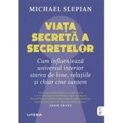 Viata secreta a secretelor. Cum influenteaza universul interior starea de bine, relatiile si chiar cine suntem - Michael Slepian