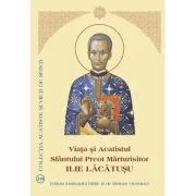 Viata si Acatistul Sfantului Preot Marturisitor Ilie Lacatusu