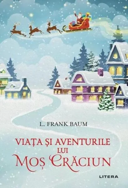 Viata și aventurile lui Moș Crăciun - Paperback brosat - Lyman Frank Baum - Litera